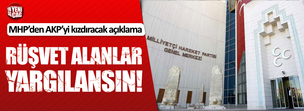MHP'den AKP'yi kızdıracak açıklama: Rüşvet alanlar yargılansın