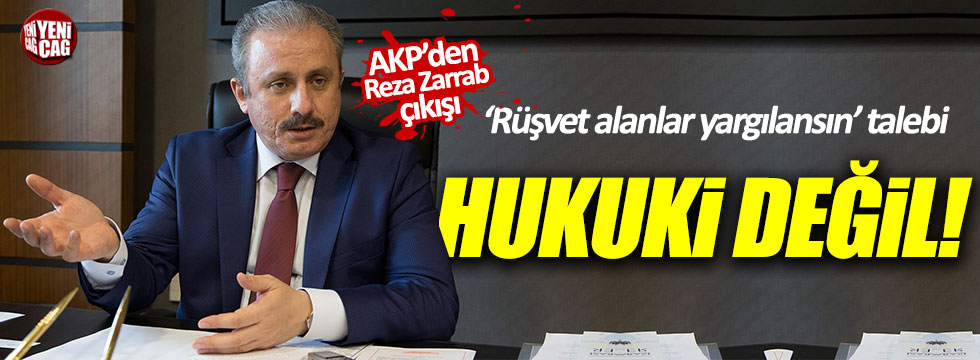 AKP'li Mustafa Şentop: Zarrab'ın ifadeleriyle Bakanları yargılayamayız