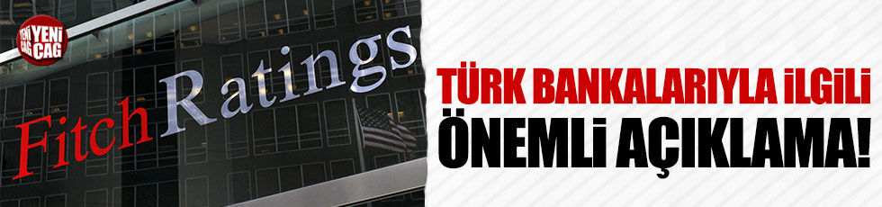 Fitch'ten Türk bankalarıyla ilgili önemli açıklama
