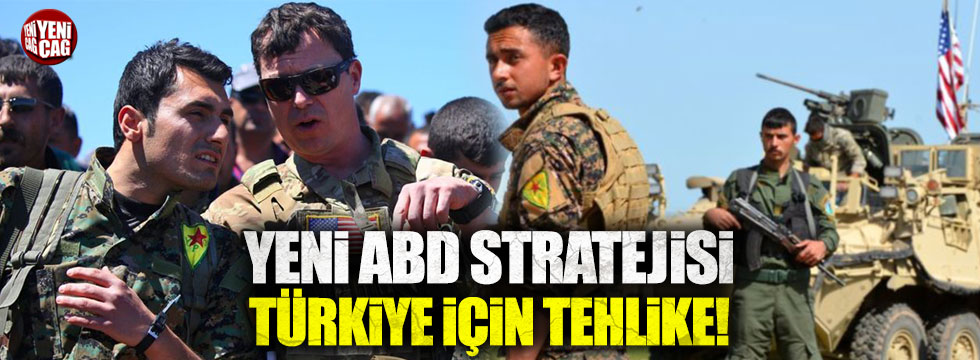 Yeni ABD stratejisi Türkiye için tehlike!