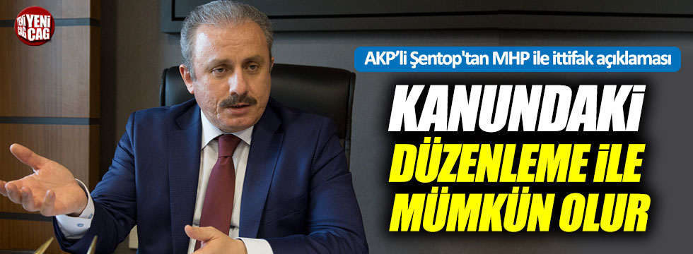 AKP'li Şentop'tan MHP ile ittifak açıklaması