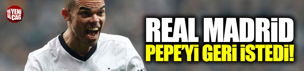 Real Madrid, Pepe'yi geri istedi