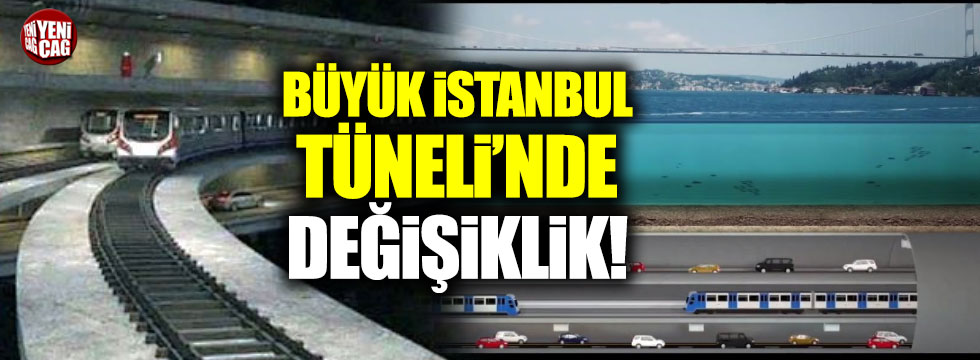 Büyük İstanbul Tüneli'nde değişiklik
