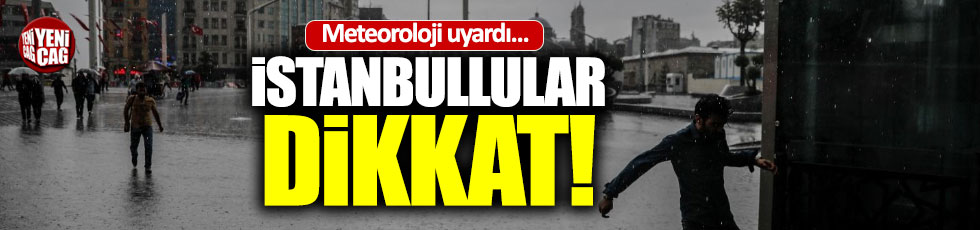 Meteoroloji’den İstanbul'a sağanak uyarısı