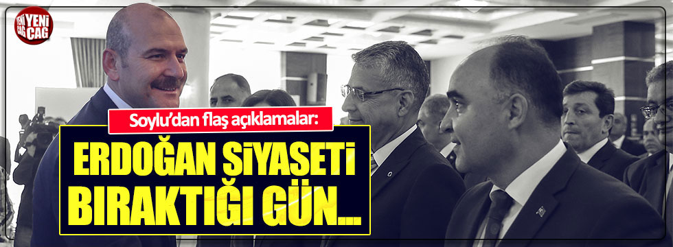 Süleyman Soylu: "Erdoğan siyaseti bıraktığı gün..."