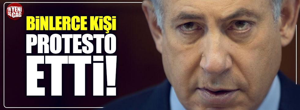 İsrail'de binlerce kişi Netanyahu'yu protesto etti