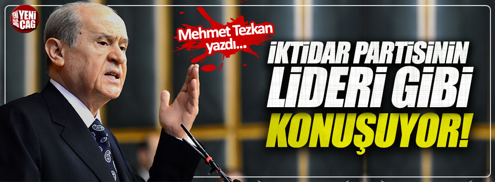 Mehmet Tezkan: "Bahçeli, iktidar partisinin lideri gibi konuşuyor"
