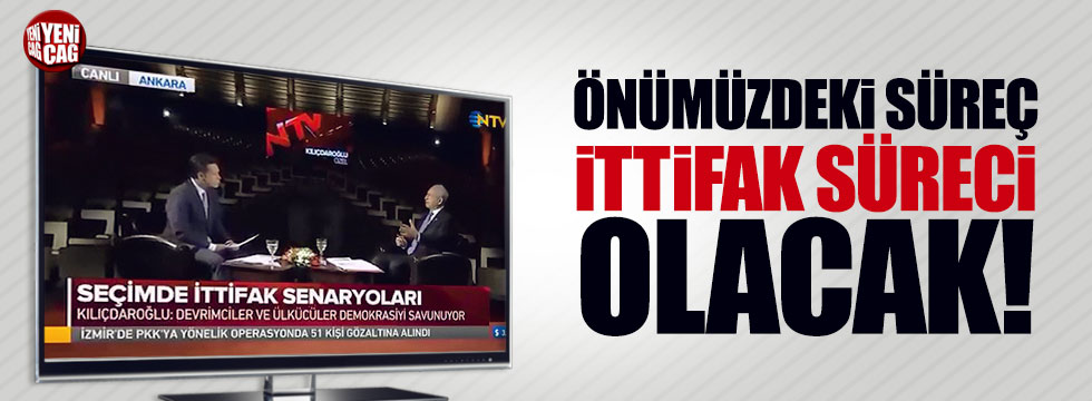 Kılıçdaroğlu: "Önümüzdeki süreç ittifak süreci olacak"