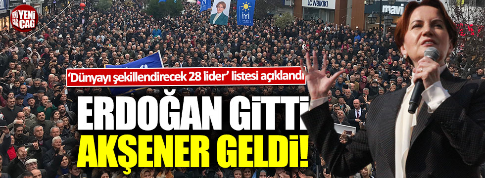 'Dünyayı şekillendirecek 28 lider' listesinde Erdoğan'ın yerini Akşener aldı