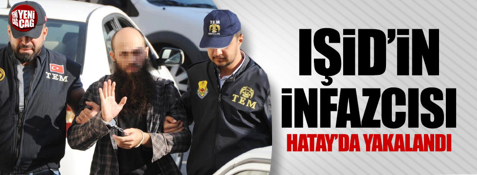 IŞİD'in infazcısı Hatay'da yakalandı