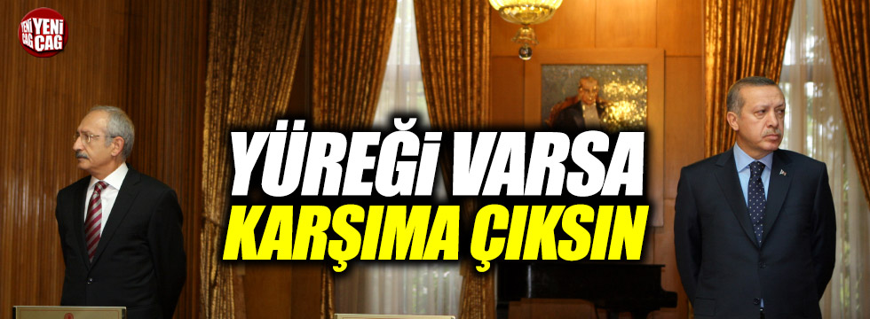 Kılıçdaroğlu'ndan Erdoğan'a: "Karşıma çık"