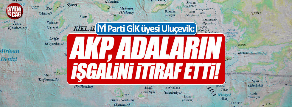 İYİ Partili Tugay Uluçevik: AKP, adaların işgalini itiraf etti