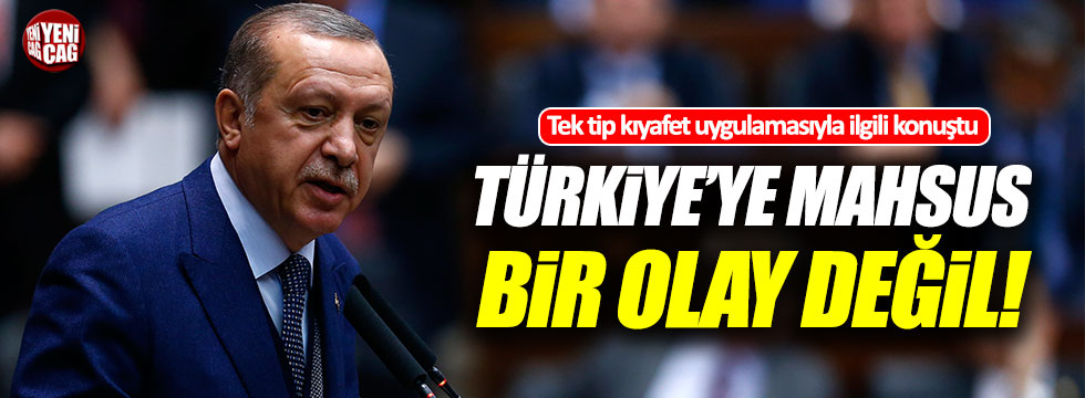 Erdoğan: "Tek tip kıyafet uygulaması Türkiye'ye mahsus bir olay değil"