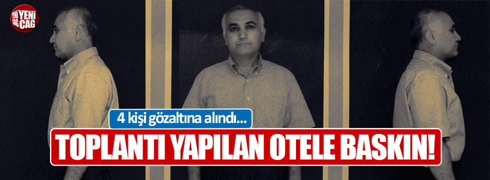 Öksüz'ün darbeden önce Adana'da gizli toplantılara katıldığı otele baskın