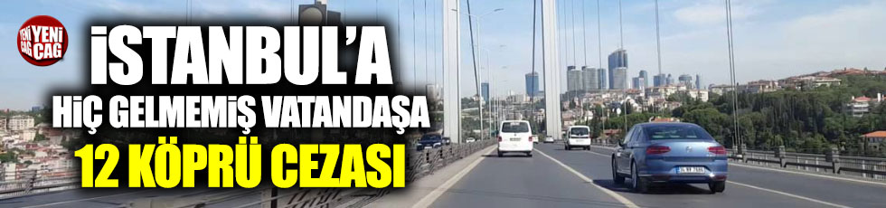 İstanbul'a gitmemiş vatandaşa köprü cezası
