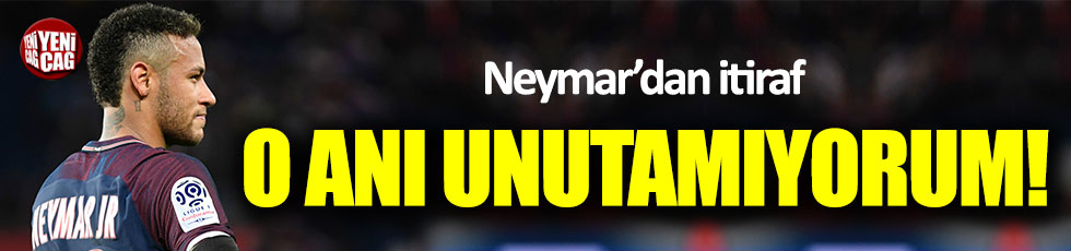 Neymar'dan itiraf geldi