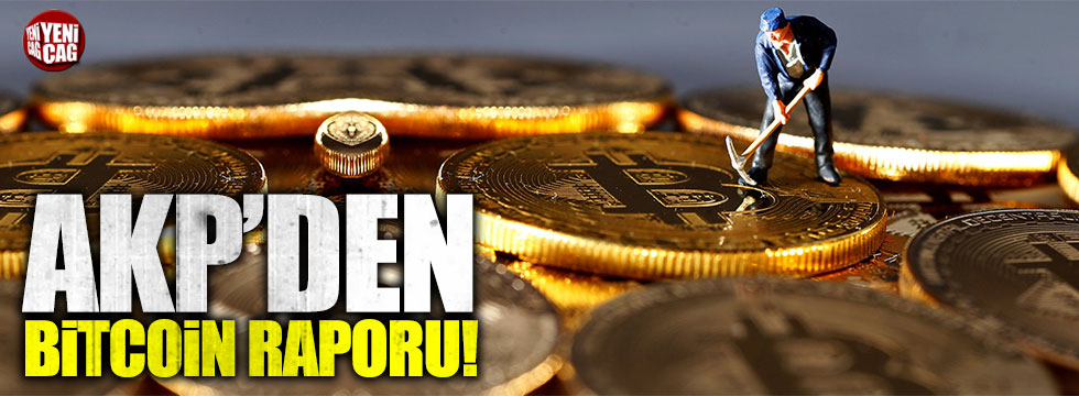 AKP'den Bitcoin raporu!