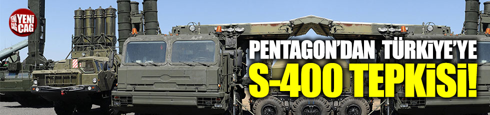 Pentagon’dan Türkiye’ye S-400 tepkisi!