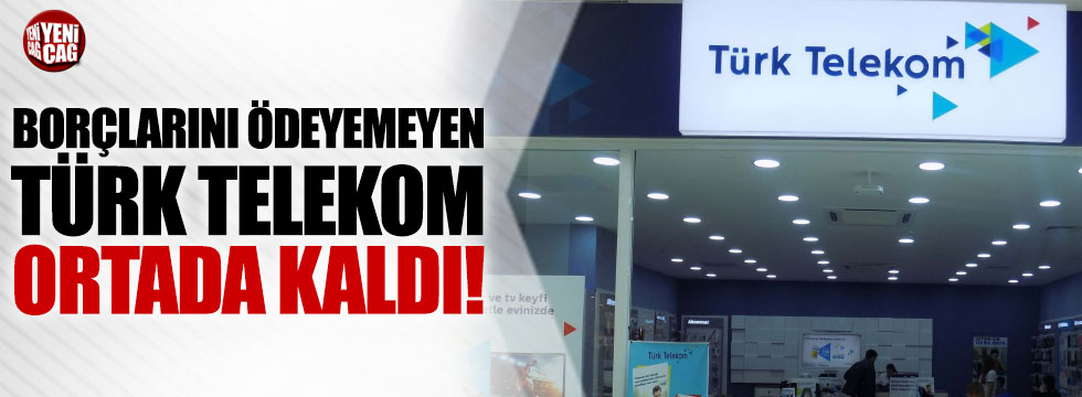 Borçlarını ödeyemeyen Türk Telekom ortada kaldı