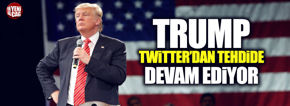 Trump Twitter'dan tehdide devam ediyor