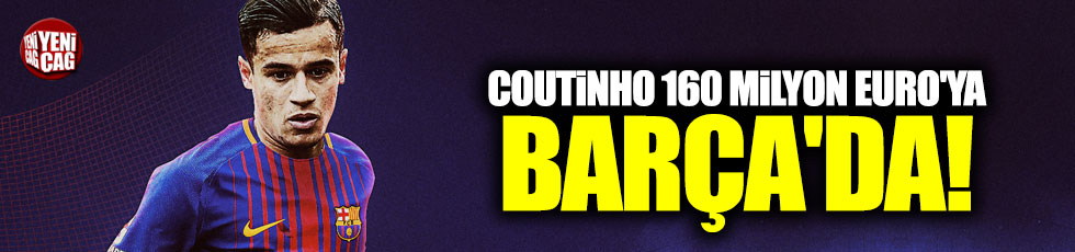 Coutinho 160 milyon euro'ya Barcelona'da
