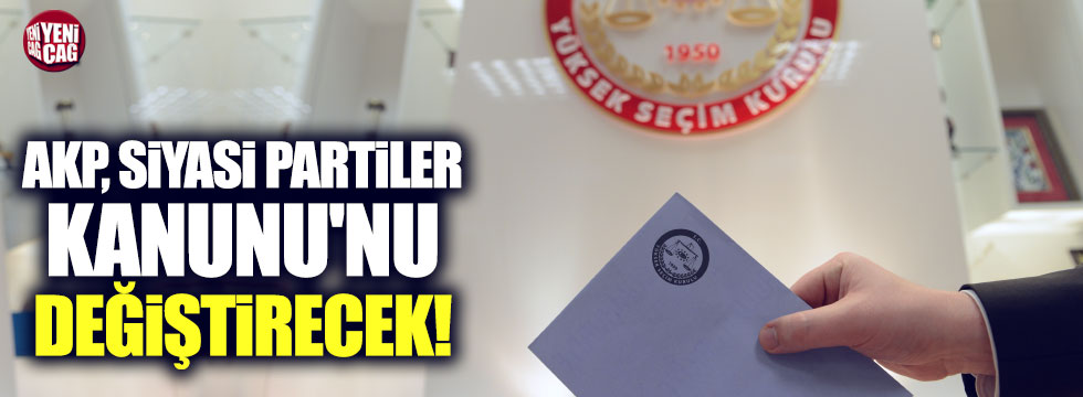 AKP Siyasi Partiler Kanunu'nu değiştiriyor