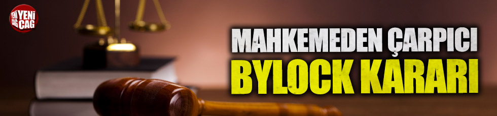 Mahkemeden çarpıcı ByLock kararı