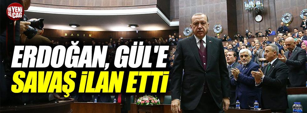 Erdoğan, Gül'e savaş ilan etti