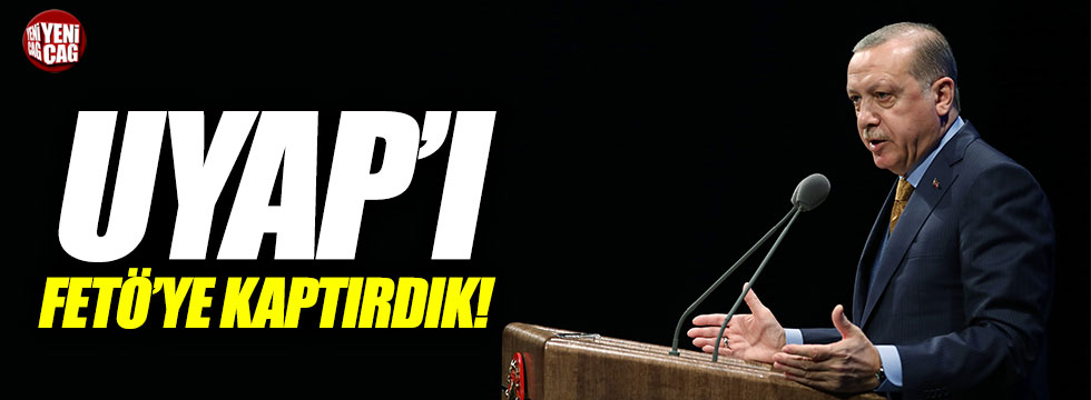 Erdoğan: "UYAP'ı FETÖ'ye kaptırdık"