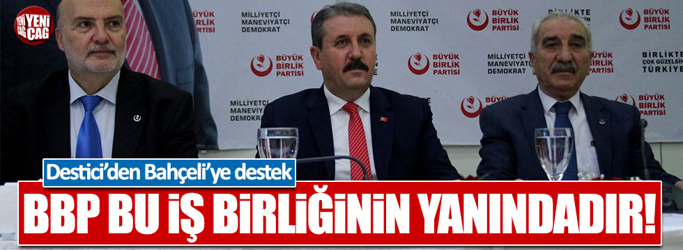 BBP lideri Mustafa Destici: MHP-AKP ittifakının yanındayız