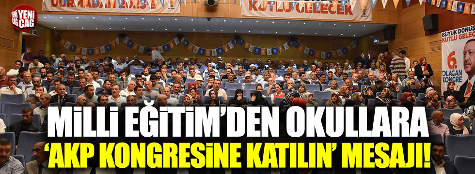 Milli Eğitim'den okullara 'AKP kongresine katılın' talimatı