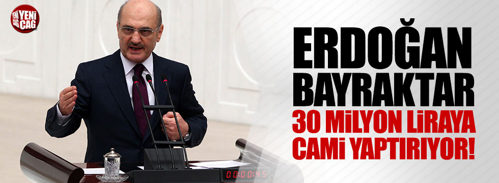 Erdoğan Bayraktar, 30 milyon liraya cami yaptırıyor