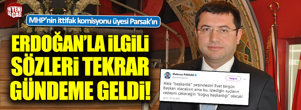 MHP'li Mehmet Parsak'ın Erdoğan'la ilgili sözleri tekrar gündemde
