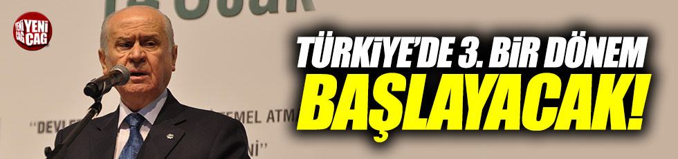 Bahçeli: "Türkiye'de üçüncü bir dönem başlayacak"