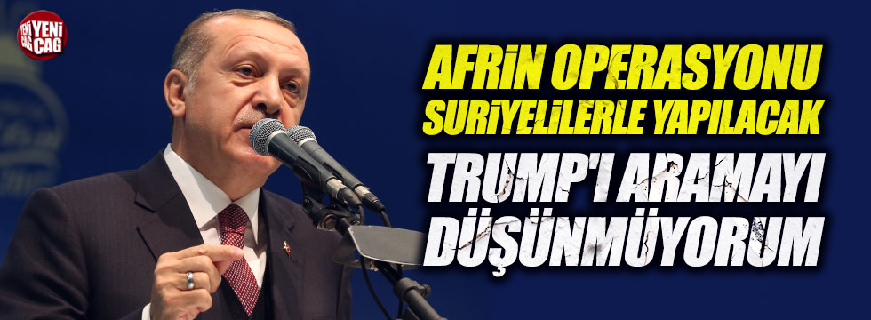 Erdoğan'dan Afrin operasyonu ve Trump açıklaması