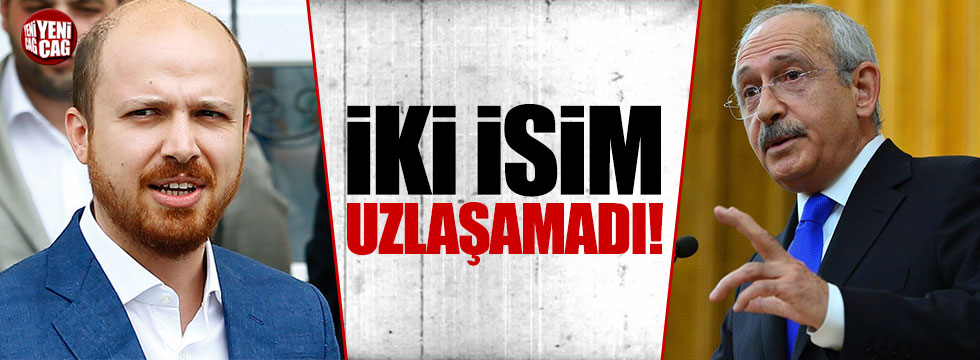 Kemal Kılıçdaroğlu ve Bilal Erdoğan uzlaşamadı