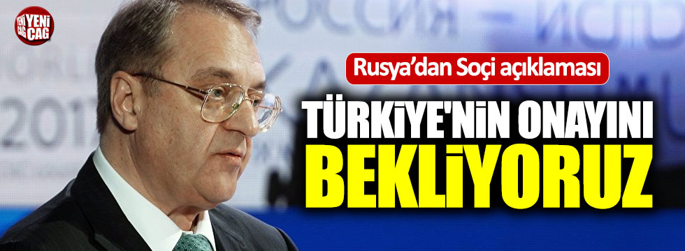 Rusya: "Türkiye'nin onayını bekliyoruz"