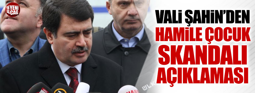 '115 hamile çocuk' skandalına Vali Vasip Şahin'den açıklama