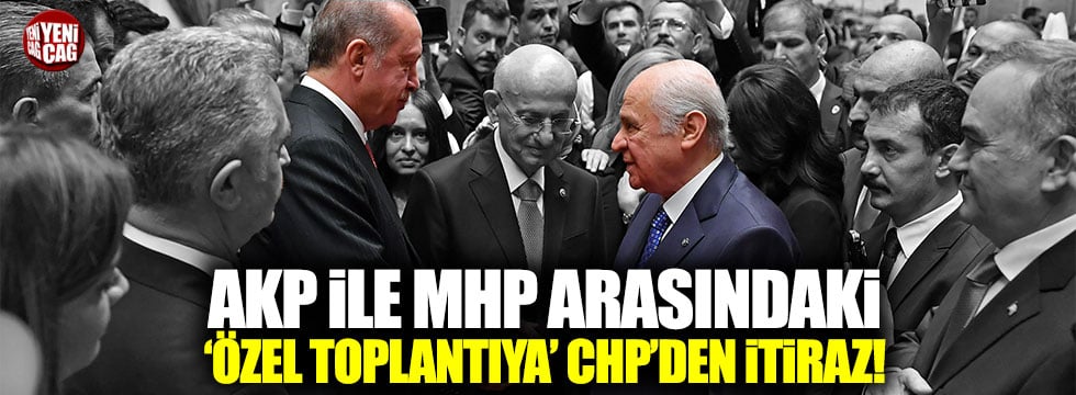 CHP, AKP-MHP ittifakının Meclis'teki özel toplantısına itiraz etti