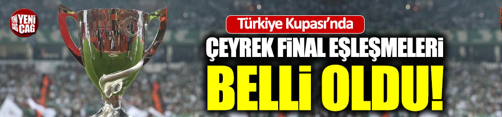 Ziraat Türkiye Kupası kupası çeyrek ve yarı final kuraları çekildi
