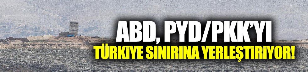 ABD, PYD/PKK’yı Türkiye sınırına yerleştiriyor