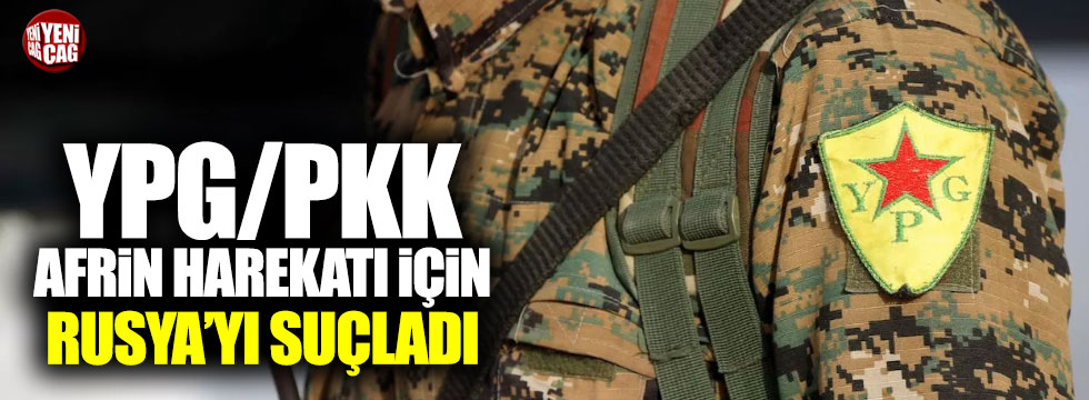 YPG/PKK Afrin operasyonu için Rusya'yı suçladı