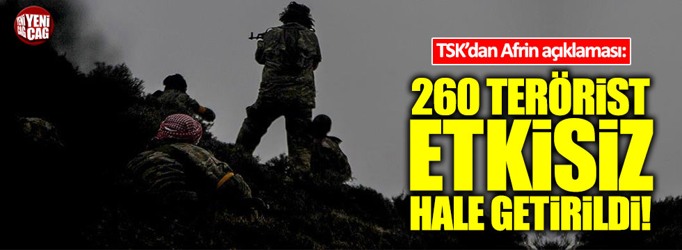 TSK'dan Afrin açıklaması: 260 terörist etkisiz hale getirilmiştir!