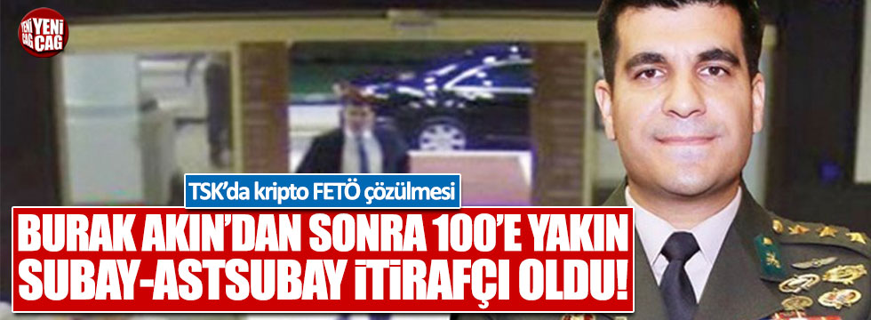 Burak Akın'ın itirafçı olmasının ardından TSK'da kripto FETÖ çözülmesi
