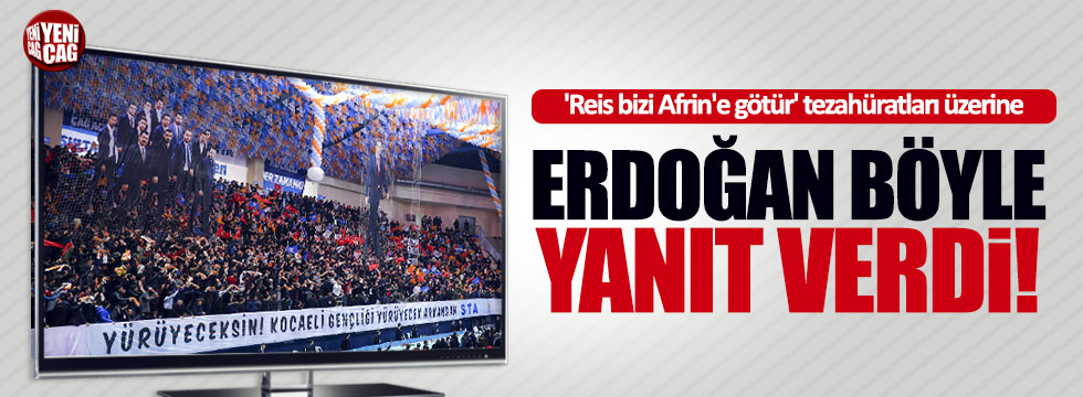 'Reis bizi Afrin'e götür' sloganlarına Erdoğan böyle yanıt verdi!