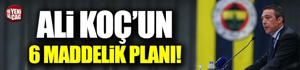 Ali Koç, 6 maddelik Fenerbahçe planını açıkladı