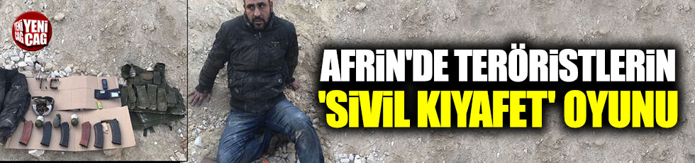 Afrin'de teröristlerin 'sivil kıyafet' oyunu