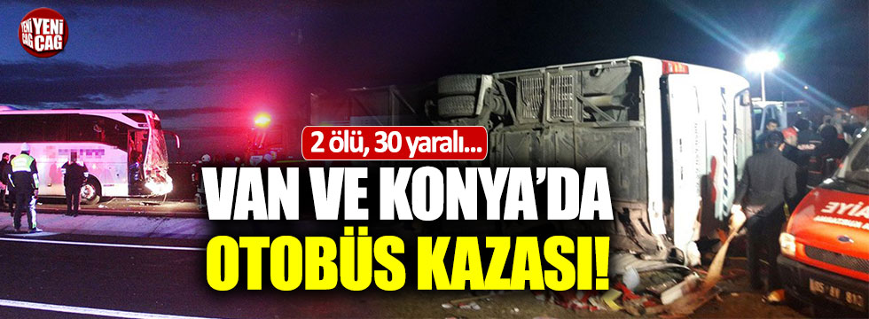 Van ve Konya'da otobüs kazası: 2 ölü, 30 yaralı