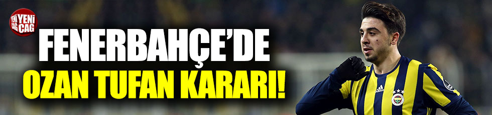 Fenerbahçe'de Ozan Tufan kararı