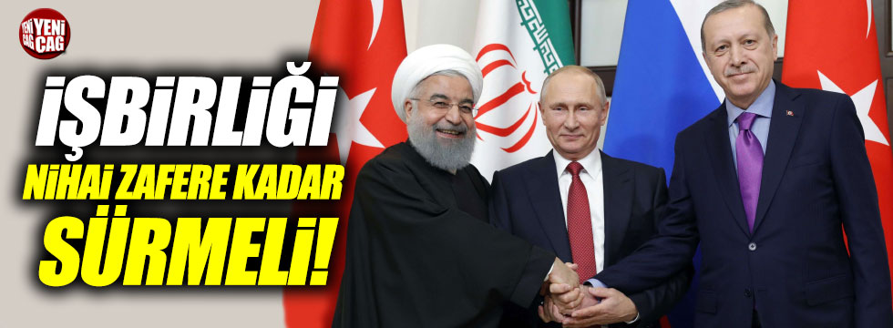 Ruhani: "Türkiye-İran-Rusya işbirliği nihai zafere kadar sürmeli"
